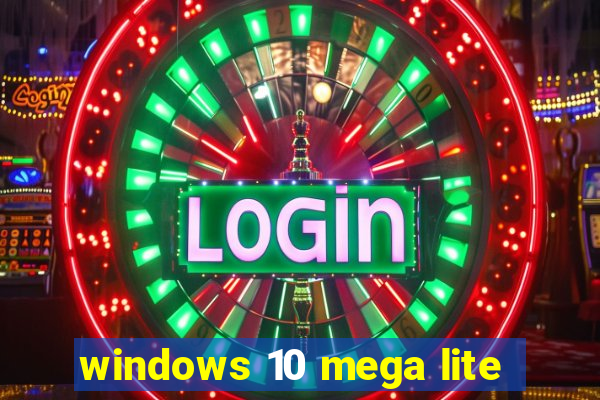 windows 10 mega lite